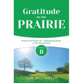 Gratitude on the Prairie: Cycle B Sermons for Proper 18 - Thanksgiving Based on the Gospel Texts