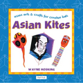 Asian Kites: Asian Arts & Crafts for Creative Kids