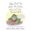 Why Don't You Write My Eulogy Now So I Can Correct It?: A Mother's Suggestions