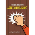 Testigos de Jehová ¿Secta o Religión?