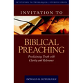 Invitation to Biblical Preaching: Proclaiming Truth with Clarity and Relevance