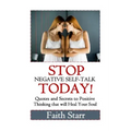 Stop Negative Self-Talk Today: Quotes and Secrets to Positive Thinking That Will Heal Your Soul