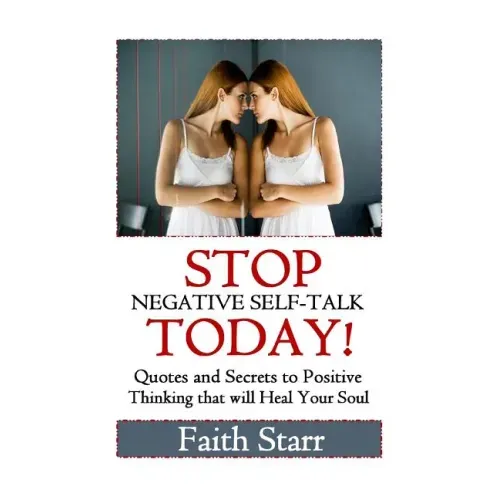 Stop Negative Self-Talk Today: Quotes and Secrets to Positive Thinking That Will Heal Your Soul
