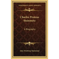 Charles Proteus Steinmetz: A Biography