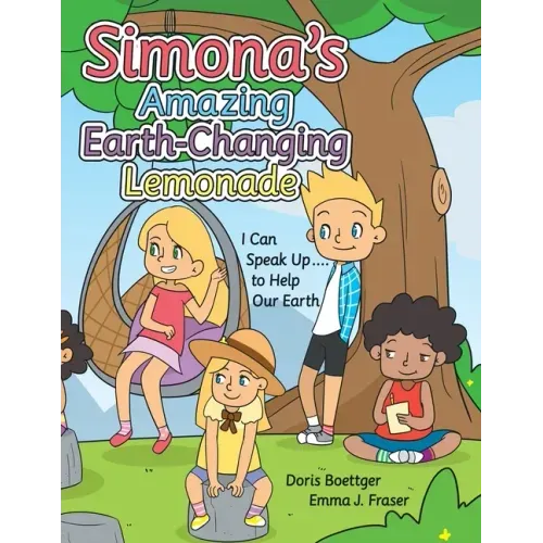 Simona's Amazing Earth-Changing Lemonade: I Can Speak up .... to Help Our Earth