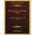 The First Lincoln And Douglas Debate: At Ottawa, Illinois, August 21, 1858 (1897)