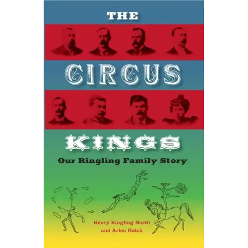 The Circus Kings: Our Ringling Family Story