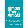 Almost There, Almost: The Many Faces of Sylvia Traymore Morrison