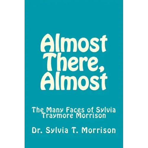 Almost There, Almost: The Many Faces of Sylvia Traymore Morrison