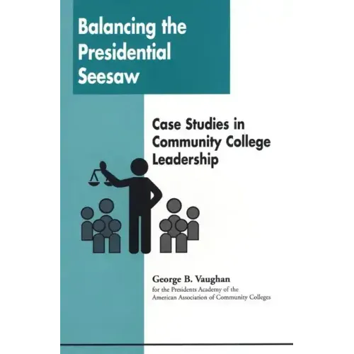 Balancing the Presidential Seesaw: Case Studies in Community College Leadership