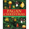 Pagan Christmas: The Plants, Spirits, and Rituals at the Origins of Yuletide