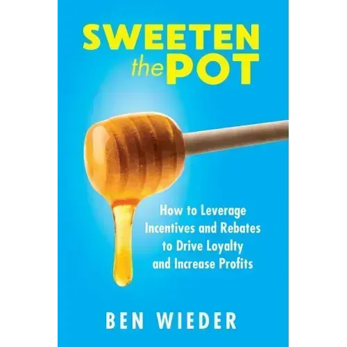 Sweeten the Pot: How to Leverage Incentives and Rebates to Drive Loyalty and Increase Profits