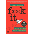 F**k It: ¿Qué Te Separa de la Vida Que Quieres?