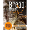 Bread Machine CookBook for Beginners: Easy Recipes for Perfect Homemade Bread Baking - Includes Pictures for Perfect Mouth Watering Bread for The Whol