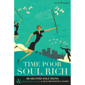 Time Poor Soul Rich: 60 Second Solutions & Other Lengthier Remedies for Busy Professional Women