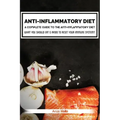 Anti-Inflammatory Diet: A Complete Guide to the Anti-Inflammatory Diet, How to Reduce Inflammation?: What You Should Eat & Avoid to Reset Your