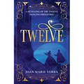 Twelve: A Retelling of the Twelve Dancing Princesses