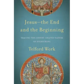 Jesus--The End and the Beginning: Tracing the Christ-Shaped Nature of Everything