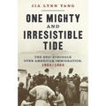 One Mighty and Irresistible Tide: The Epic Struggle Over American Immigration, 1924-1965