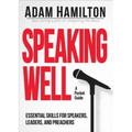 Speaking Well: Essential Skills for Speakers, Leaders, and Preachers