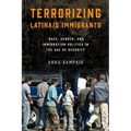 Terrorizing Latina/o Immigrants: Race, Gender, and Immigration Policy Post-9/11