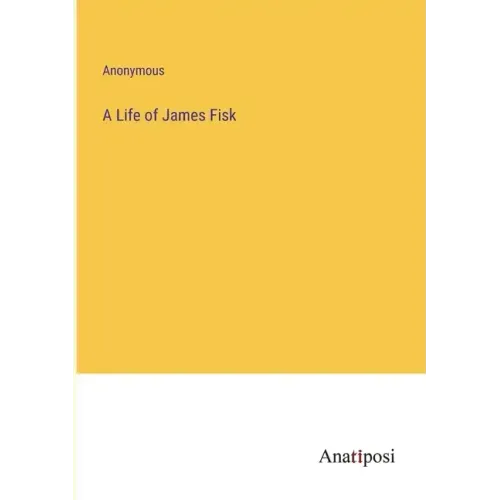 A Life of James Fisk