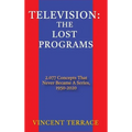 Television: The Lost Programs 2,077 Concepts That Never Became a Series, 1920-1950 (hardback)