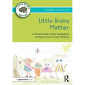 Little Brains Matter: A Practical Guide to Brain Development and Neuroscience in Early Childhood