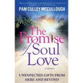 The Promise of Soul Love: Unexpected Gifts From Here and Beyond