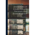 Ancestors of Jonas Phillips Phoenix and Mary Whitney