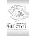 The Revolutionary Phenotype: The amazing story of how life begins and how it ends