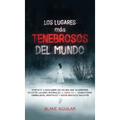 Los Lugares más Tenebrosos del Mundo: Atrévete a Descubrir los Hechos que Ocurrieron en Estos Lugares Infernales. 2 Libros en 1 - Cementerios Embrujad