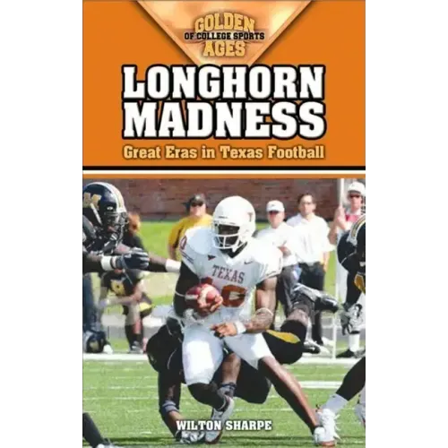 Longhorn Madness: Great Eras in Texas Football