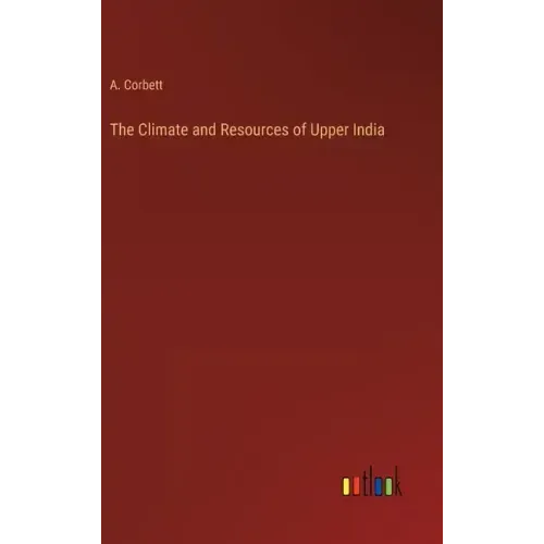 The Climate and Resources of Upper India