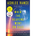 When the Heavens Went on Sale: The Misfits and Geniuses Racing to Put Space Within Reach