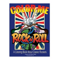 Color Me Rock & Roll: Coloring book about classic rockers