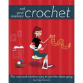 Not Your Mama's Crochet: The Cool and Creative Way to Join the Chain Gang