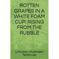 Rotten Grapes in a White Foam Cup: Rising from the Rubble