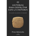 02 Historias para disfrutar con la historia: Cinco episodios trascendentales de la humanidad