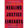 Healing Justice Lineages: Dreaming at the Crossroads of Liberation, Collective Care, and Safety