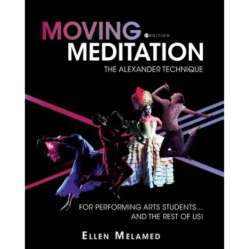 Moving Meditation: The Alexander Technique for Performing Arts Students...and the Rest of Us!