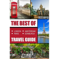 The Best Of London, Paris, Amsterdam, Edinburgh Travel Guide