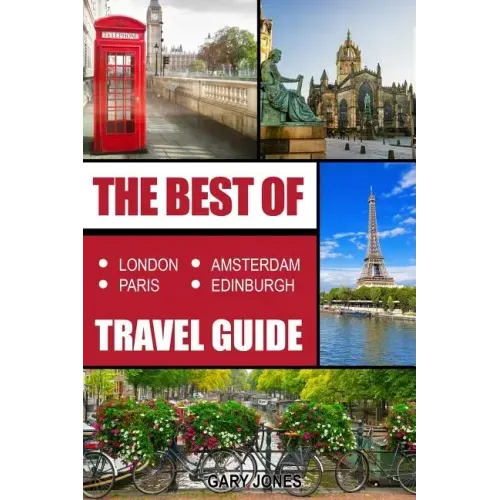 The Best Of London, Paris, Amsterdam, Edinburgh Travel Guide