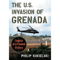 The U.S. Invasion of Grenada: Legacy of a Flawed Victory