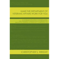 Make the Department of Veterans Affairs Work for You: A Comprehensive Guide to Understanding the VA Disability Compensation Claims Process Written by