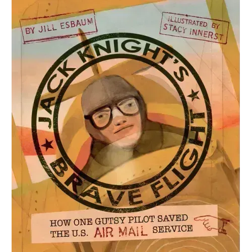 Jack Knight's Brave Flight: How One Gutsy Pilot Saved the US Air Mail Service