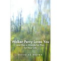 Walker Percy Loves You and Has a Wonderful Plan for Your Life