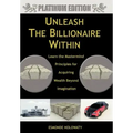 Unleash The Billionaire Within: Learn the Mastermind Principles for Acquiring Wealth Beyond Imagination