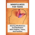 Mindfulness For Teens: Sharing Mindfulness And Meditation With Children, Teens, And Families: Mindful Games