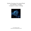 Absolute Chronology of the Ancient Worlds, from 2838 BCE to 394 BCE, Compared to Carbon-14 Dating